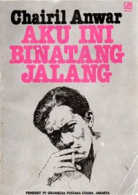 Image of Aku Ini Binatang Jalang : Koleksi Sajak 1942-1949
