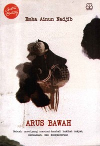 Image of Arus Bawah: Sebuah novel yang merunut kembali hakikat rakyat, kekuasaan dan kesejahteraan