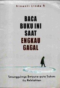 Image of Baca Buku ini Saat Engkau Gagal : Sesungguhnya Berpura-pura Sukses itu Melelahkan