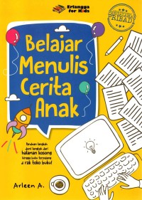 Image of Belajar Menulis Cerita Anak : Panduan Langkah Demi Langkah Dari Halaman Kosong Hingga Buku Terpajang di Rak Toko Buku!