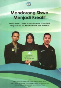 Image of Mendorong Siswa Menjadi Kreatif : Profil Juara 1 Lomba Kreativitas Guru Tahun 2015 Kategori Guru SD, SMP Sains dan SMP Nonsains