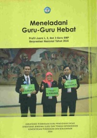 Image of Meneladani Guru-Guru Hebat: Profil Juara 1,2 dan 3 Guru SMP Berprestasi Nasional Tahun 2015
