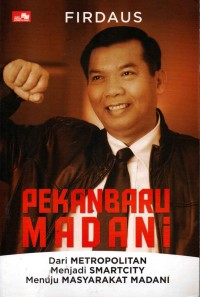 Image of Pekanbaru Madani : Dari Metropolitan menjadi Smartcity Menuju Masyarakat Madani