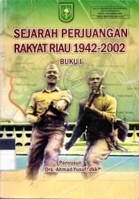 Image of Sejarah Perjuangan Rakyat Riau 1942-2002 : Buku 1