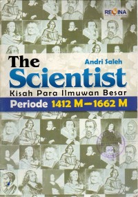 Image of The Scientist : Kisah Para Ilmuwan Besar Periode 1412 M - 1662 M