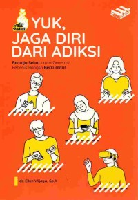 Image of Yuk, Jaga Diri Dari Adiksi : Remaja Sehat Untuk Generasi Penerus Bangsa Berkualitas
